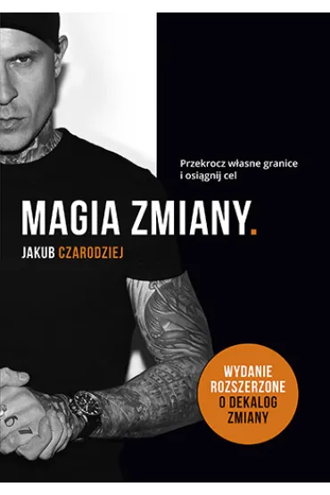Magia zmiany. Przekrocz w�asne granice i osi�gnij cel. Wydanie rozszerzone - Jakub  Czarodziej