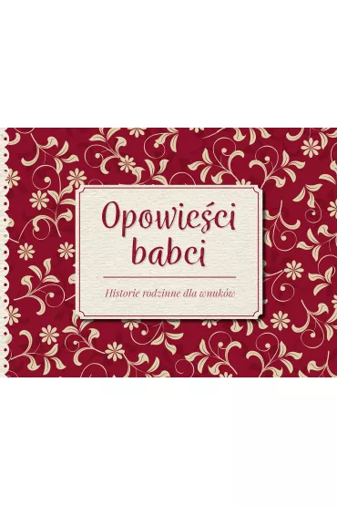 Opowie�ci babci. Historie rodzinne dla wnuk�w
