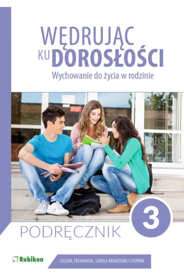 W�druj�c ku doros�o�ci. Wychowanie do �ycia w rodzinie. Liceum i technikum. Klasa 3. Podr�cznik - Teresa Kr�l