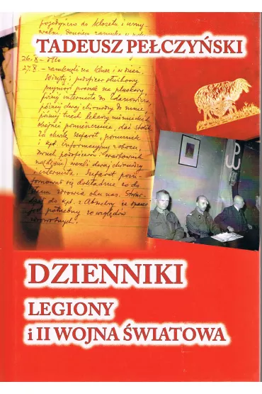 Dzienniki Legiony i II wojna �wiatowa - Tadeusz  Pe�czy�ski