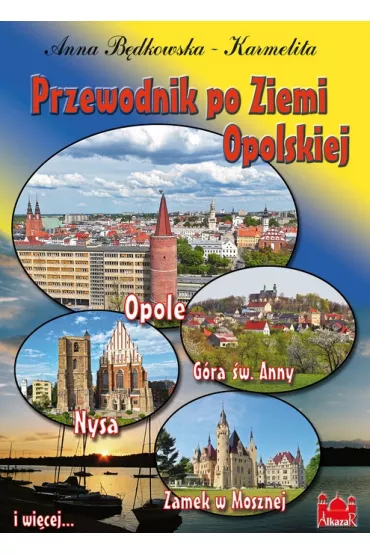 Przewodnik po Ziemi Opolskiej POLSKA - Anna B�dkowska-Karmelita