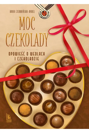 Moc czekolady. Opowie�� o Wedlach i czekoladzie - Anna Czerwi�ska-Rydel