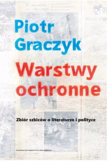 Warstwy ochronne. Zbi�r szkic�w o literaturze i polityce - Piotr Graczyk
