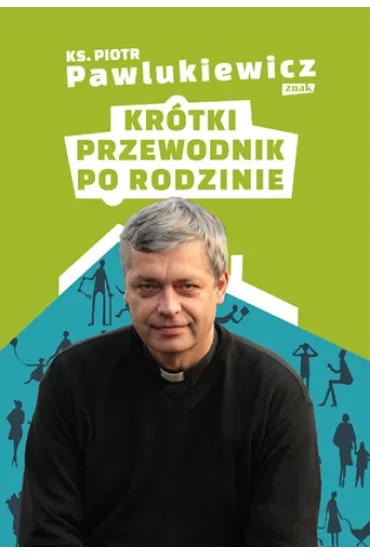 Kr�tki przewodnik po rodzinie - Piotr Pawlukiewicz