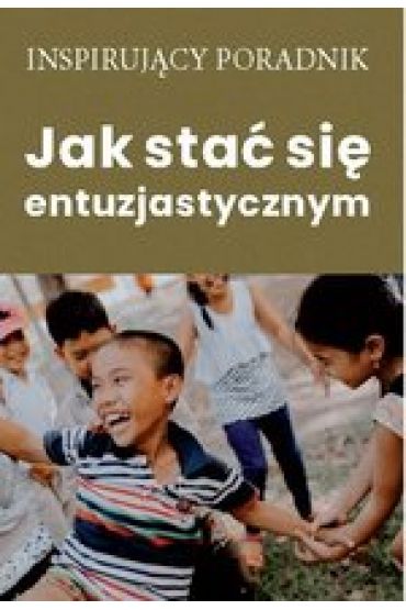 Jak stać się entuzjastycznym