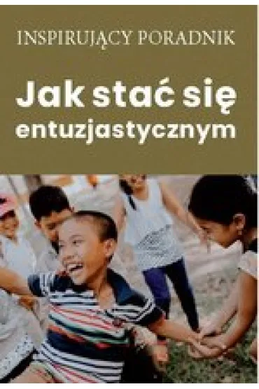 Jak sta� si� entuzjastycznym