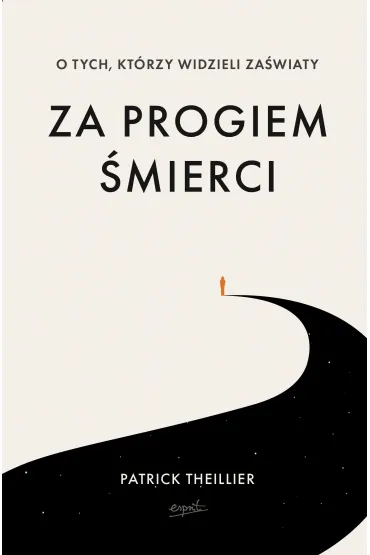 Za progiem �mierci. O tych, kt�rzy widzieli za�wiaty - Patrick Theillier