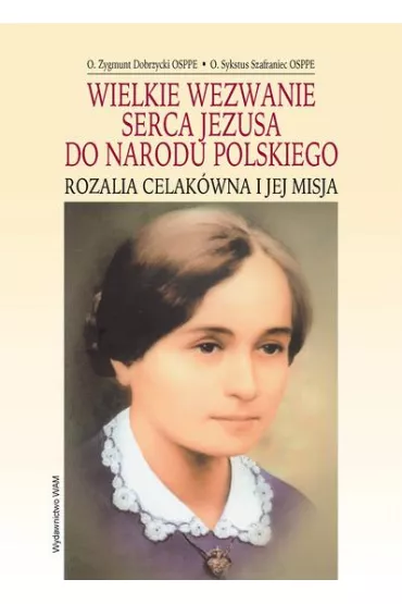 Wielkie wezwanie Serca Jezusa do Narodu Polskiego - Sykstus Szafraniec Osppe, Zygmunt Dobrzycki