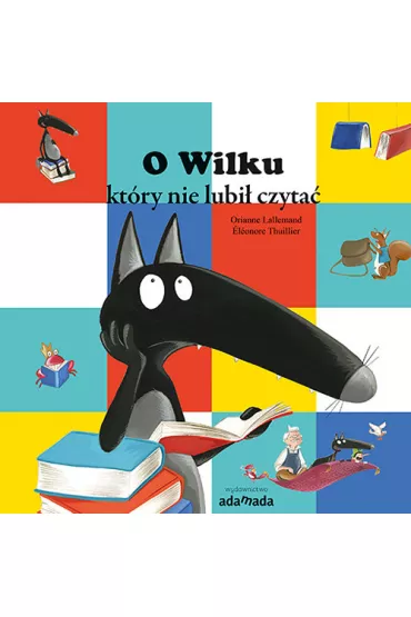 O wilku kt�ry nie lubi� czyta� - Lallemand Orianne