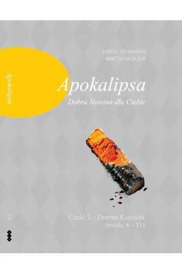 Apokalipsa. Dobra Nowina dla Ciebie. Cz�� 2. Dramat Ko�cio�a (rozdz. 6-11) - Karol Szyma�ski, Miros�aw Rucki