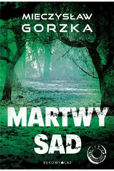 Martwy sad. Cienie przesz�o�ci. Tom 1 - Mieczys�aw Gorzka