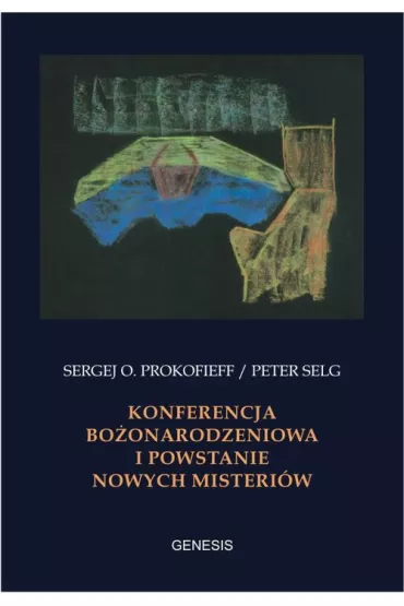 Konferencja Bo�onarodzeniowa i powstanie nowych misteri�w - Peter Selg, Sergej O. Prokofieff