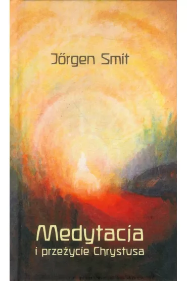 Medytacja i prze�ycie Chrystusa - Smit Jorgen