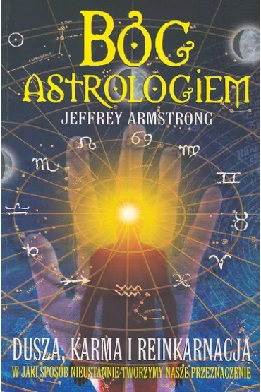 B�g Astrologiem. Dusza, karma, reinkarnacja - Jeffrey Armstrong