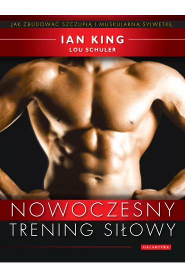 Nowoczesny trening si�owy - Jak zbudowa� szczup�� i muskularn� sylwetk� - King Ian, Lou Schuler