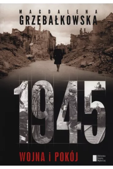 1945 Wojna i pok�j. Magdalena Grzeba�kowska - Magdalena Grzeba�kowska