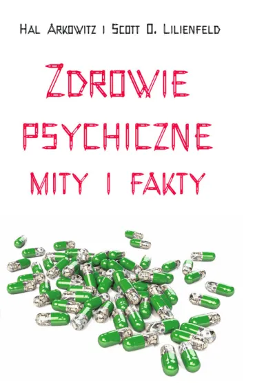 Zdrowie psychiczne. Mity i fakty - Scott O. Lilienfeld, Hall Arkowitz