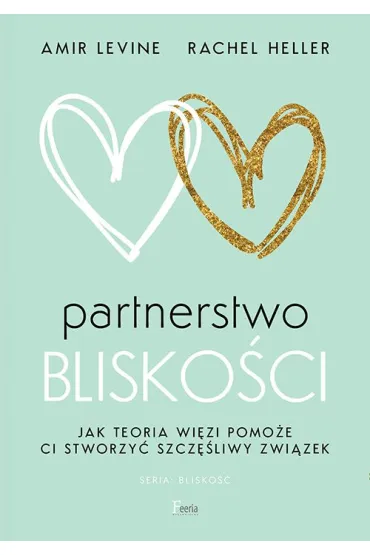Partnerstwo blisko�ci. Jak teoria wi�zi pomo�e ci stworzy� szcz�liwy zwi�zek - Rachel  Heller, Amir Levine