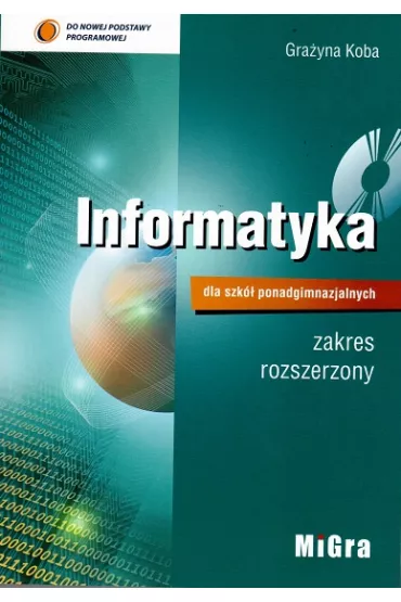 Informatyka dla szk� ponadgimnazjalnych. Podr�cznik zakres rozszerzony - Gra�yna Koba