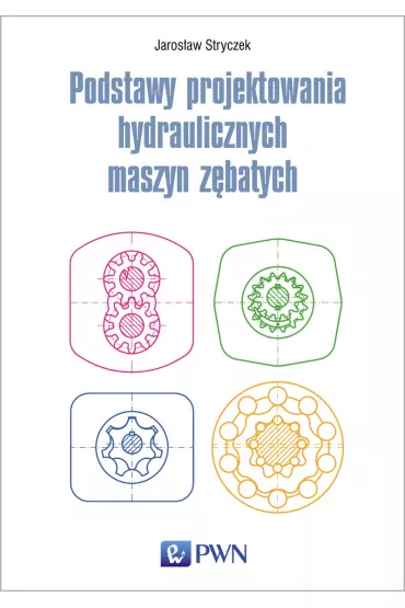 Podstawy projektowania hydraulicznych maszyn z�batych - Jaros�aw  Stryczek