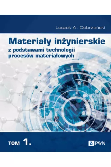 Materia�y in�ynierskie z podstawami technologii proces�w materia�owych. Tom 1 - Leszek A. Dobrza�ski