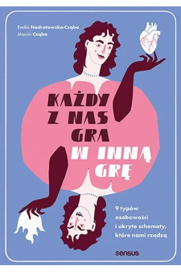 Ka�dy z nas gra w inn� gr�. 9 typ�w osobowo�ci i ukryte schematy, kt�re nami rz�dz� - Emilia Nadratowska-Cz�ba, Marcin  Cz�ba