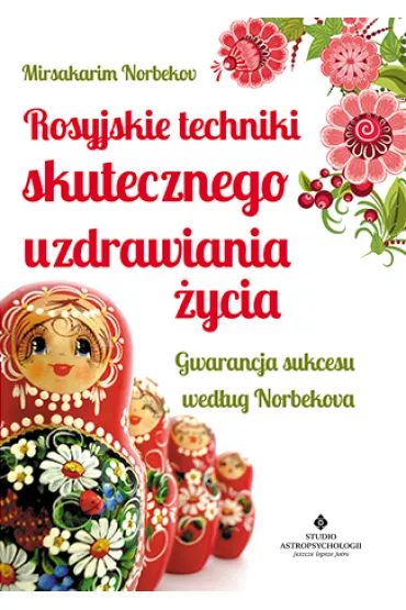 Rosyjskie techniki skutecznego uzdrawiania �ycia gwarancja sukcesu wed�ug norbekova - Norbekov Mirsakarim