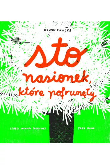 Sto nasionek, kt�re pofrun�y - Isabel Minhos Martins, Yara Kono