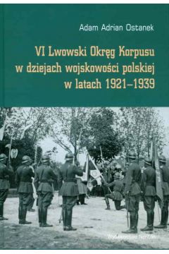 eBook VI Lwowski Okrg Korpusu w dziejach wojskowoci polskiej w latach 1921-1939 pdf