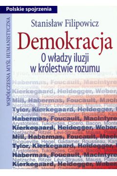 Demokracja O w�adzy iluzji w kr�lestwie rozumu - Filipowicz Stanis�aw - Stanis�aw Filipowicz