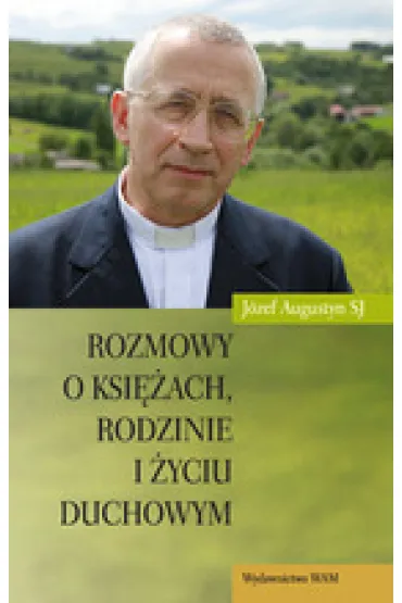 Rozmowy o ksi�ach, rodzinie i �yciu duchowym - J�zef Augustyn