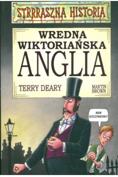 Strrraszna historia Wredna wiktoria�ska Anglia - Deary Terry - Terry Deary