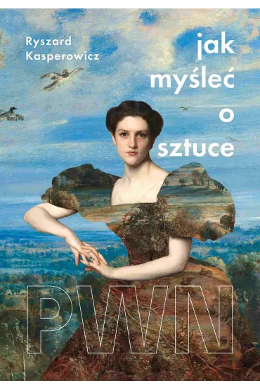 Jak my�le� o sztuce - Ryszard Kasperowicz