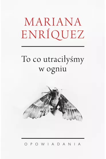 To, co utraci�y�my w ogniu - Mariana Enr�quez