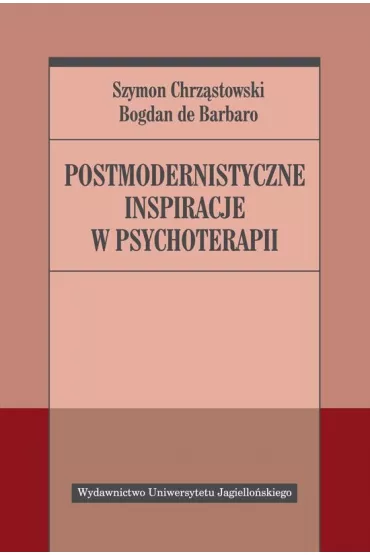 Postmodernistyczne inspiracje w psychoterapii - Bogdan Barbaro, Szymon Chrzstowski