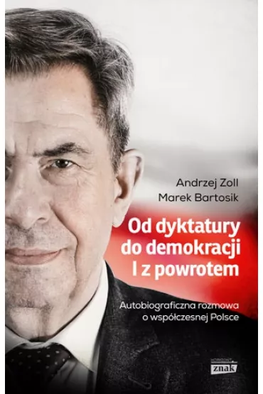 Od dyktatury do demokracji. I z powrotem - Andrzej Zoll, Marek Bartosik