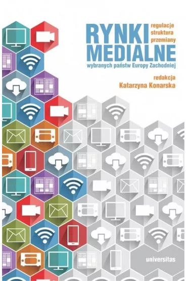 Rynki medialne wybranych pa�stw Europy Zachodniej. Regulacje, struktura, przemiany - Katarzyna Red Konarska
