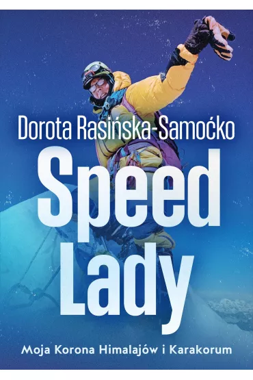 Speed Lady. Moja Korona Himalajow i Karakorum - Dorota Rasiska-Samoko