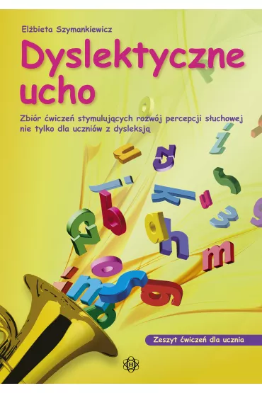 Dyslektyczne ucho zeszyt �wicze� dla ucznia Zbi�r �wicze� stymuluj�cych rozw�j percepcji s�uchowej nie tylko dla uczni�w z dysleksj� - El�bieta Szymankiewicz