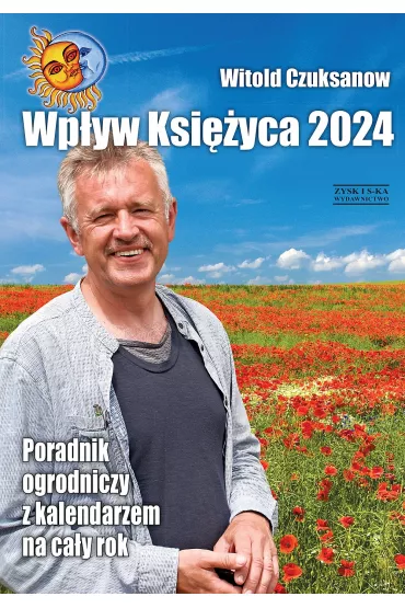 Wp�yw Ksi�yca 2024. Poradnik ogrodniczy z kalendarzem na ca�y rok - Witold Czuksanow
