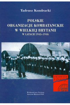 Polskie organizacje kombatanckie w Wielkiej Brytanii w latach 1945-1948 - Kondracki Tadeusz - Tadeusz Kondracki