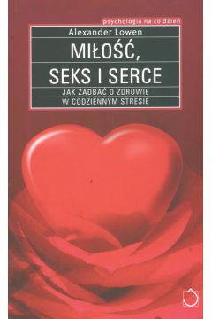 Mi�o��, seks i serce - Lowen Alexander