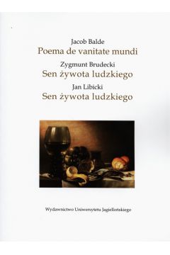 Jacob Balde Poema de vanitate mundi - Zygmunt Brudecki Sen ywota ludzkiego - Jan Libicki Sen ywota ludzkiego