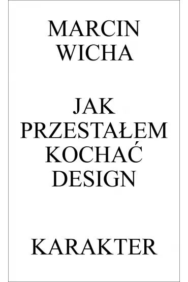 Jak przesta�em kocha� design - Marcin Wicha