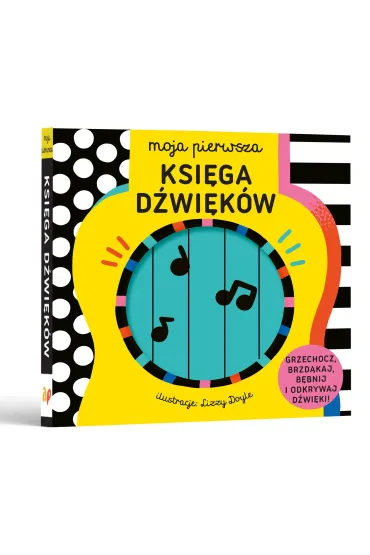 Moja pierwsza Ksi�ga d�wi�k�w. Grzechocz, brzd�kaj, b�bnij i odkrywaj d�wi�ki! - Lizzy Doyle