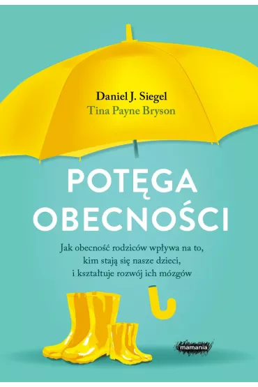 eBook Potga obecnoci. Jak obecno rodzicw wpywa na to, kim staj si nasze dzieci, i ksztatuje rozwj ich mzgw mobi epub - Daniel J. Siegel, Tina Bryson  Payne