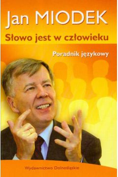 S�owo jest w cz�owieku Poradnik j�zykowy - Miodek Jan