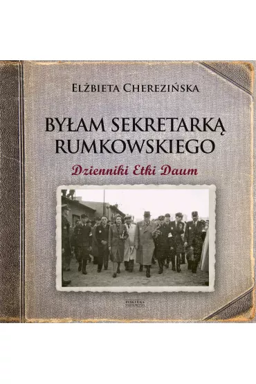 By�am Sekretark� Rumkowskiego. Dzienniki Etki Daum - El�bieta Cherezi�ska