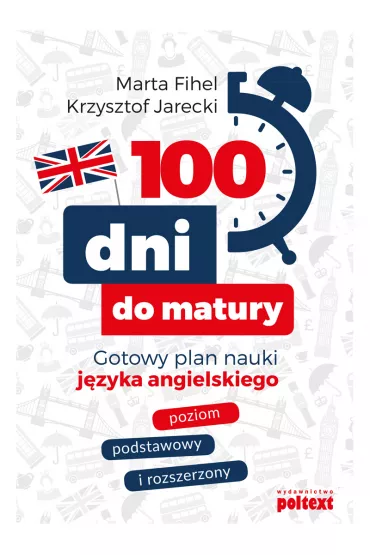 100 dni do matury. Gotowy plan nauki j�zyka angielskiego - Marta Fihel, Krzysztof  Jarecki