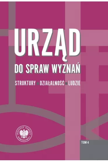 Urz�d do spraw wyzna�. Struktury, dzia�alno��, ludzie. Tom 4. Struktury wojew�dzkie i wybrane aspekty dzia�alno�ci w latach 1975-1990 - Rafa� �atka
